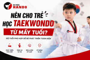 nên cho trẻ học Taekwondo từ mấy tuổi