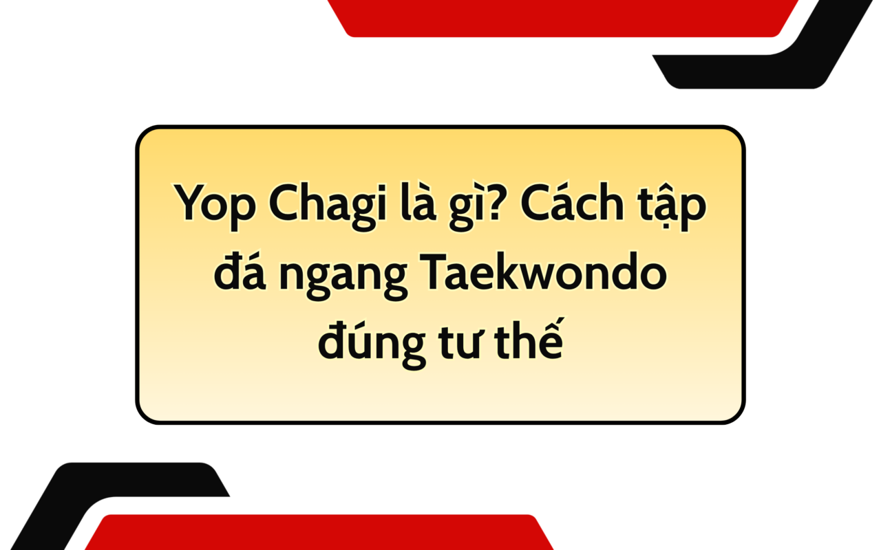 Yop Chagi là gì? Cách tập đá ngang Taekwondo đúng tư thế