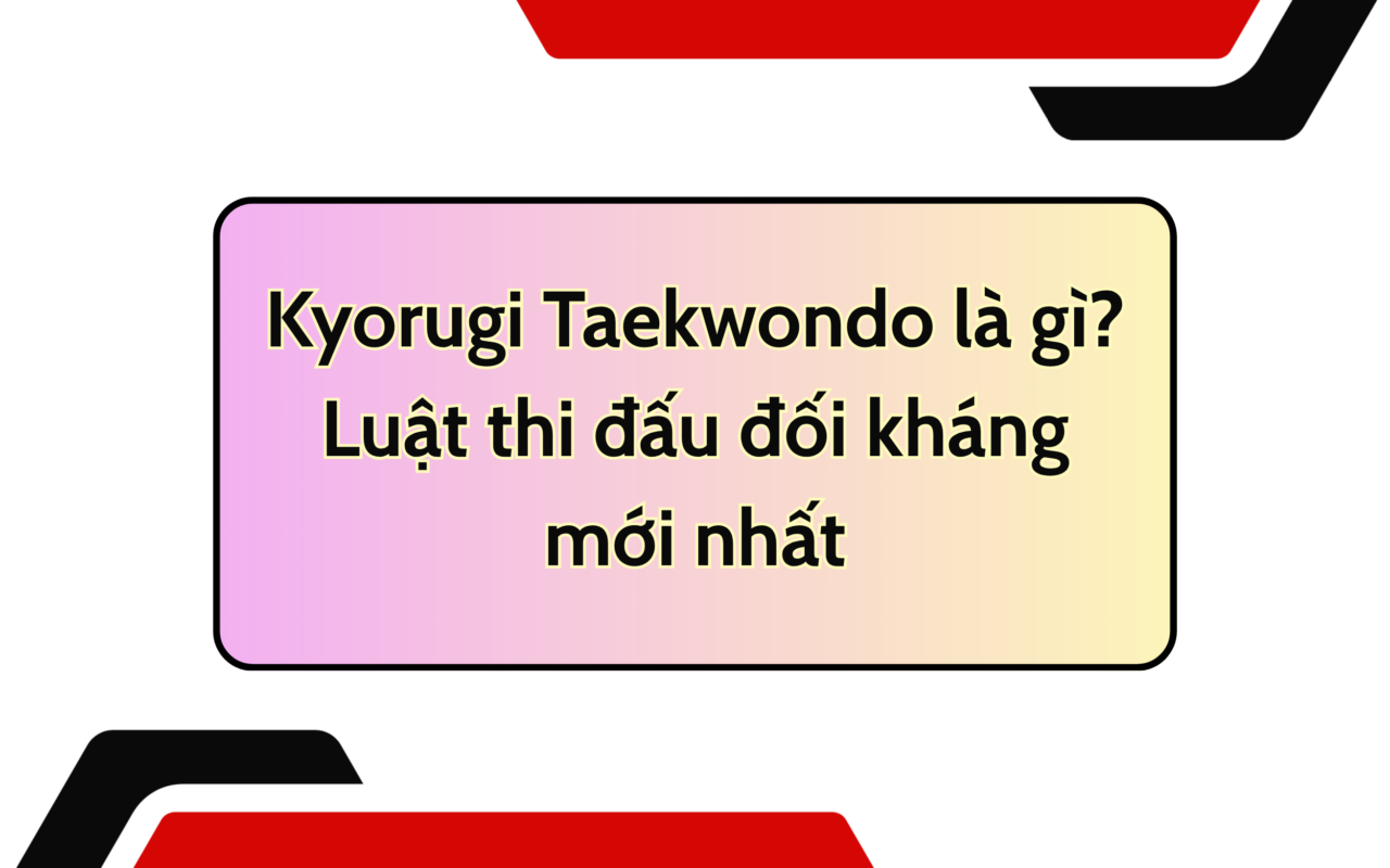 Kyorugi Taekwondo là gì? Luật thi đấu đối kháng mới nhất